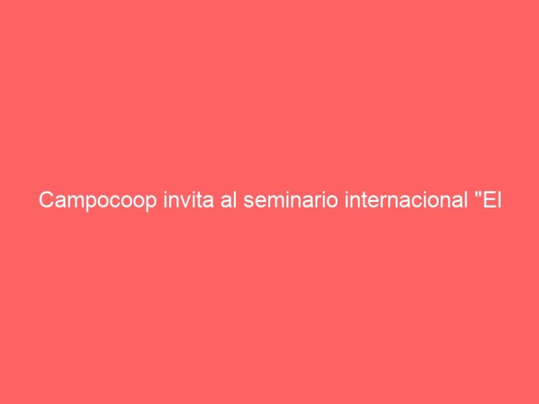 Campocoop invita al seminario internacional «El cooperativismo para la seguridad y la soberanía alimentaria»