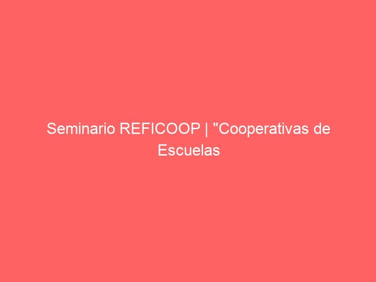 Seminario REFICOOP | «Cooperativas de Escuelas Especiales: Compartiendo experiencias»